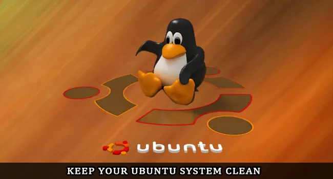 Keep Your Ubuntu System Clean Keep Your Ubuntu System Clean