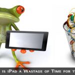 iPad Wastage of Time