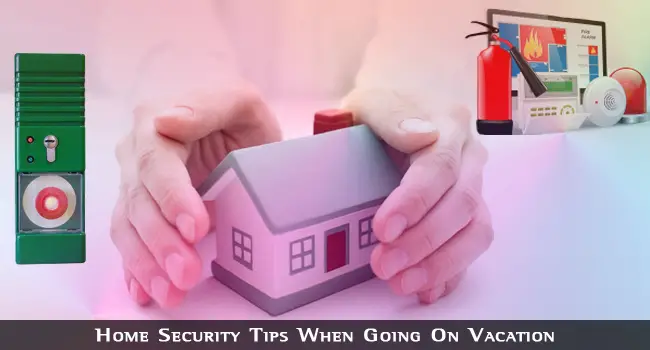 Home Security Tips When Going On Vacation