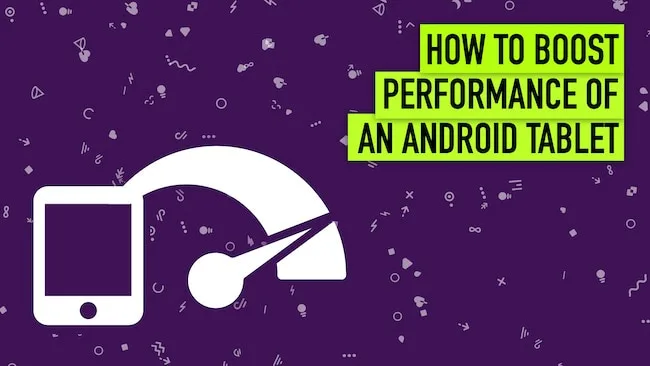 9 Ways to Improve the Performance of Android Tablet Improve Android Performance