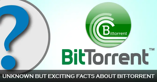 Unknown But Exciting Facts About BitTorrent