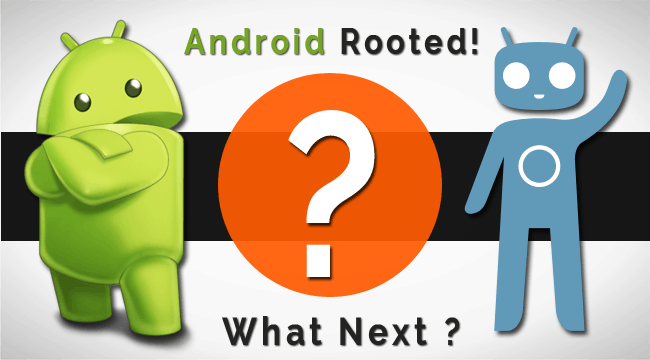 Android Rooted What Next