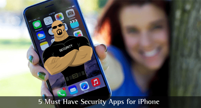 5 Must Have Security Apps for iPhone