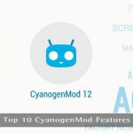 Nangungunang 10 Mga Tampok ng CyanogenMod