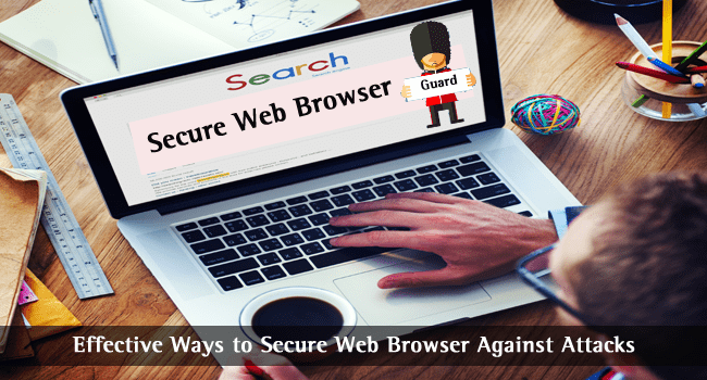 Ways to Secure Web Browser Aginst Attacks