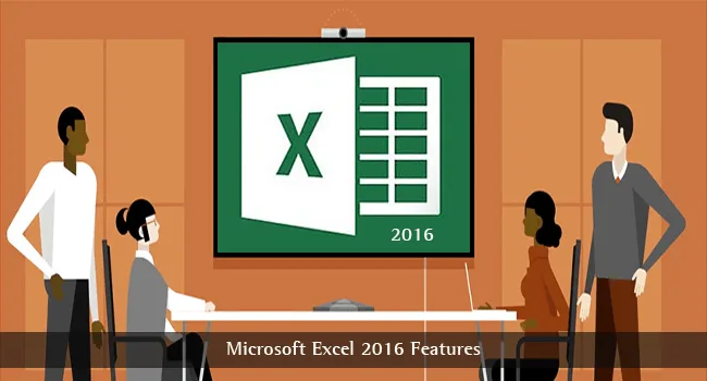 Microsoft Excel 2016 Features Microsoft Excel 2016 Features