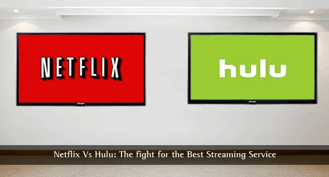 NetFlix Vs Hulu: The Fight for Best Video Streaming Service Netflix Vs Hulu