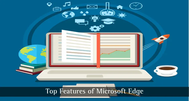 Top Features of Microsoft Edge Top Features of Microsoft Edge