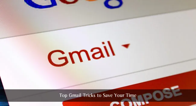 Here Are the Top Gmail Tricks to Save Your Time Gmail Tricks