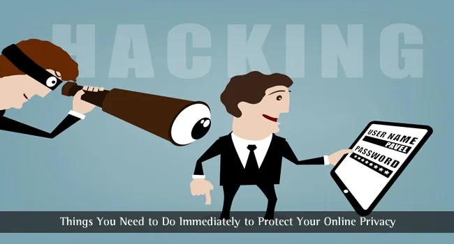 Things You Need to Do Immediately to Protect Your Online Privacy Online Privacy Protection Tips