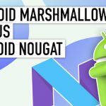 ndroid Nougat Vs. Marshmallow