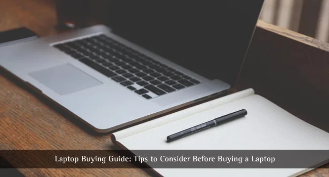 What to Look for When Buying a Laptop – A Laptop Buying Guide What to Look for When Buying a Laptop