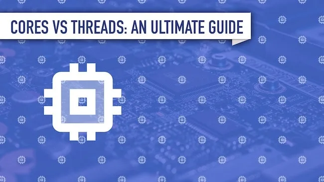 Cores vs Threads – An Ultimate Guide for Difference Between Cores and Threads Cores Vs Threads