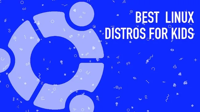 Linux for Kids – A List of Best Linux Distro for Kids Linux for Kids
