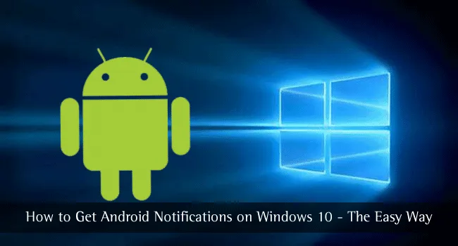 How to Get Android Notifications on Windows 10 – The Easy Way Android Notifications on Windows