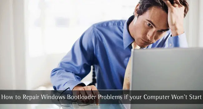 Làm thế nào để sửa chữa Windows Bootloader Sự cố nếu máy tính của bạn không khởi động