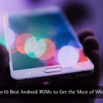 Cele mai bune ROM-uri Android
