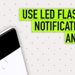 Utilice la notificación de flash LED en Android para llamadas y SMS