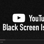YouTubeのブラックスクリーンの問題を効果的に解決する