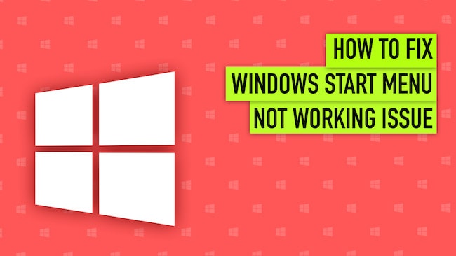 Fix Windows 10 Start Menu Not Working