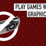 How to Play Games Without a Graphics Card