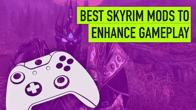Cele mai bune moduri Skyrim pentru a îmbunătăți jocul