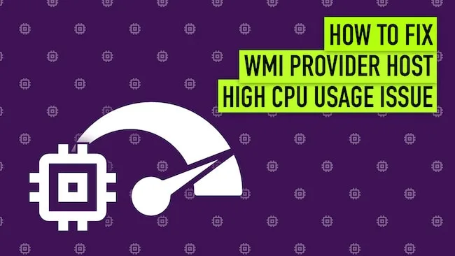 Fix: WMI Provider Host High CPU Usage Issue in Windows 10 WMI Provider Host