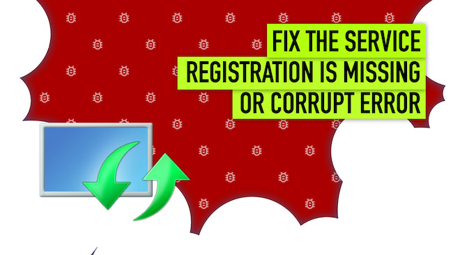 Fix Service Registration is Missing or Corrupt Error