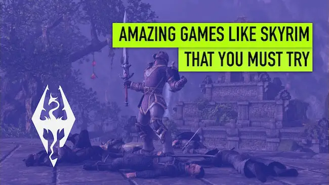 16 Amazing Games like Skyrim You Should Give a Try