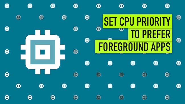 Set CPU Priority to Prefer Foreground Apps in Windows 10
