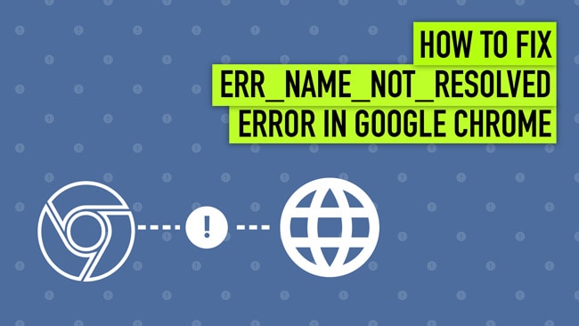 How to Fix ERR_NAME_NOT_RESOLVED Error