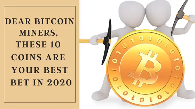 Dear Bitcoin Miners, These 10 Coins Are Your Best Bet in 2020
